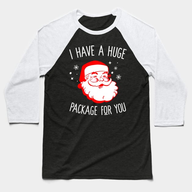 I Have A Huge Package For You Dirty Santa Baseball T-Shirt by Eugenex